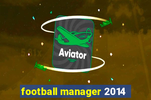 football manager 2014